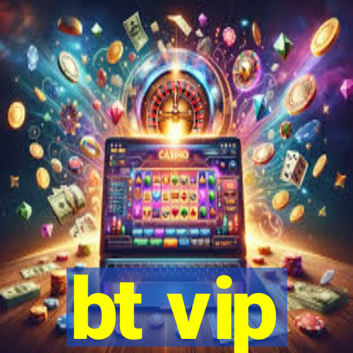 bt vip